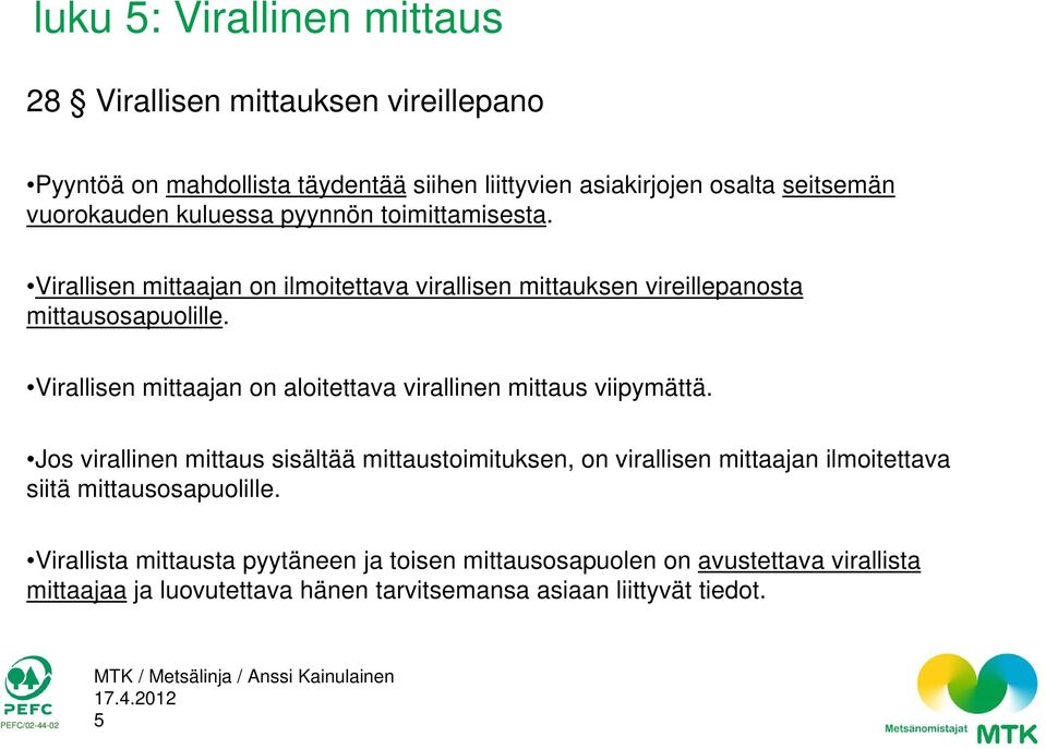 Virallisen mittaajan on aloitettava virallinen mittaus viipymättä.
