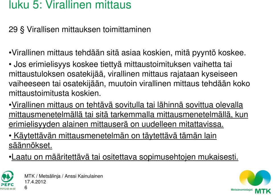 muutoin virallinen mittaus tehdään koko mittaustoimitusta koskien.