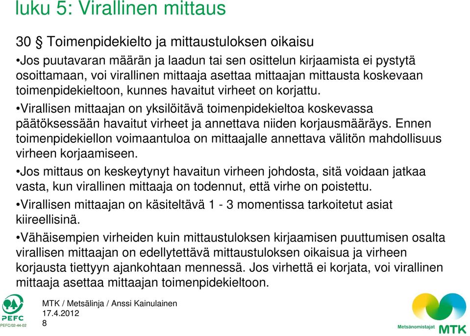 Ennen toimenpidekiellon voimaantuloa on mittaajalle annettava välitön mahdollisuus virheen korjaamiseen.