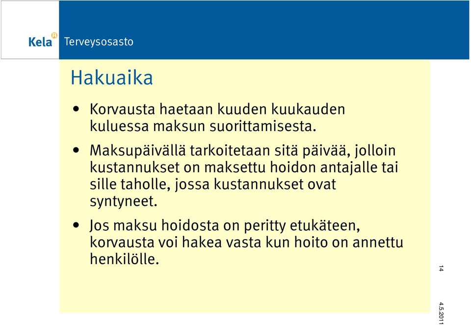 antajalle tai sille taholle, jossa kustannukset ovat syntyneet.