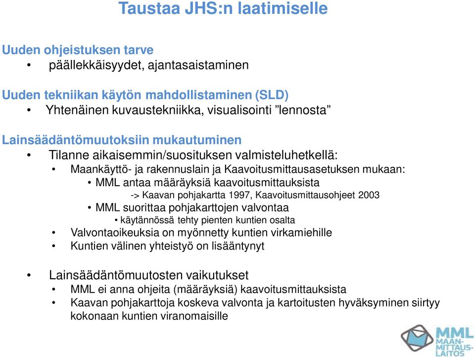 Kaavan pohjakartta 1997, Kaavoitusmittausohjeet 2003 MML suorittaa pohjakarttojen valvontaa käytännössä tehty pienten kuntien osalta Valvontaoikeuksia on myönnetty kuntien virkamiehille Kuntien