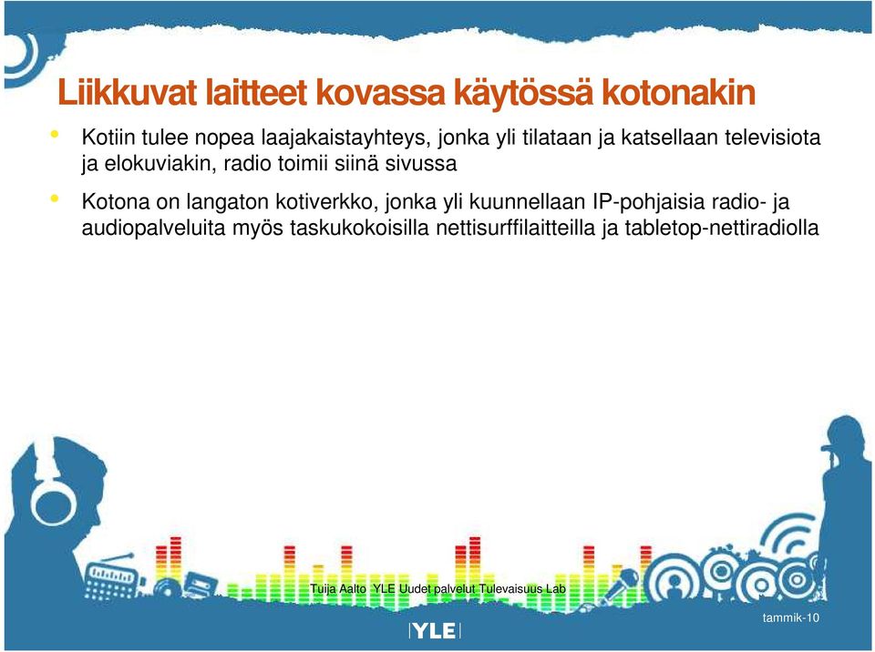 sivussa Kotona on langaton kotiverkko, jonka yli kuunnellaan IP-pohjaisia radio- ja