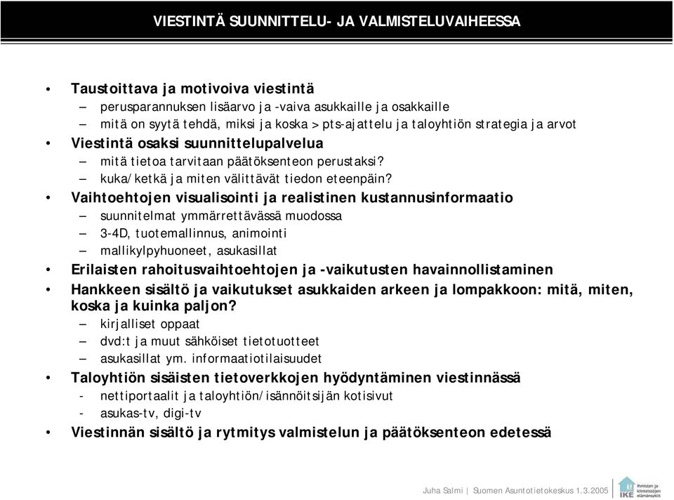 Vaihtoehtojen visualisointi ja realistinen kustannusinformaatio suunnitelmat ymmärrettävässä muodossa 3-4D, tuotemallinnus, animointi mallikylpyhuoneet, asukasillat Erilaisten rahoitusvaihtoehtojen