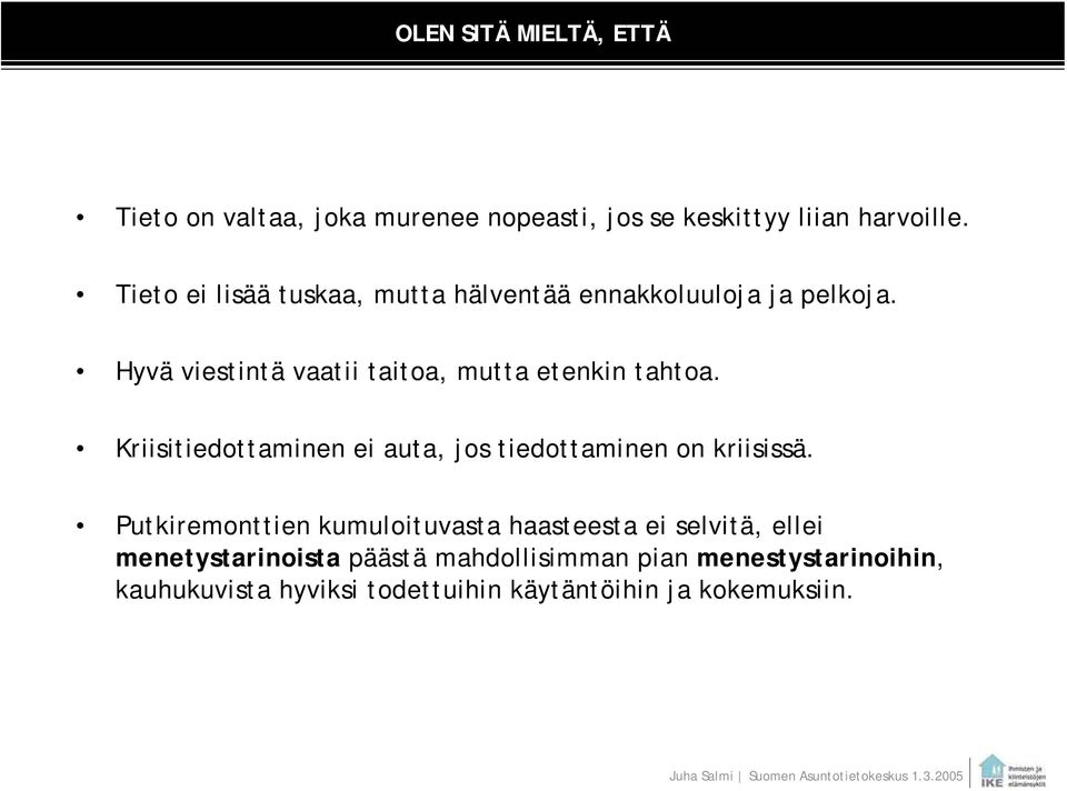 Hyvä viestintä vaatii taitoa, mutta etenkin tahtoa. Kriisitiedottaminen ei auta, jos tiedottaminen on kriisissä.