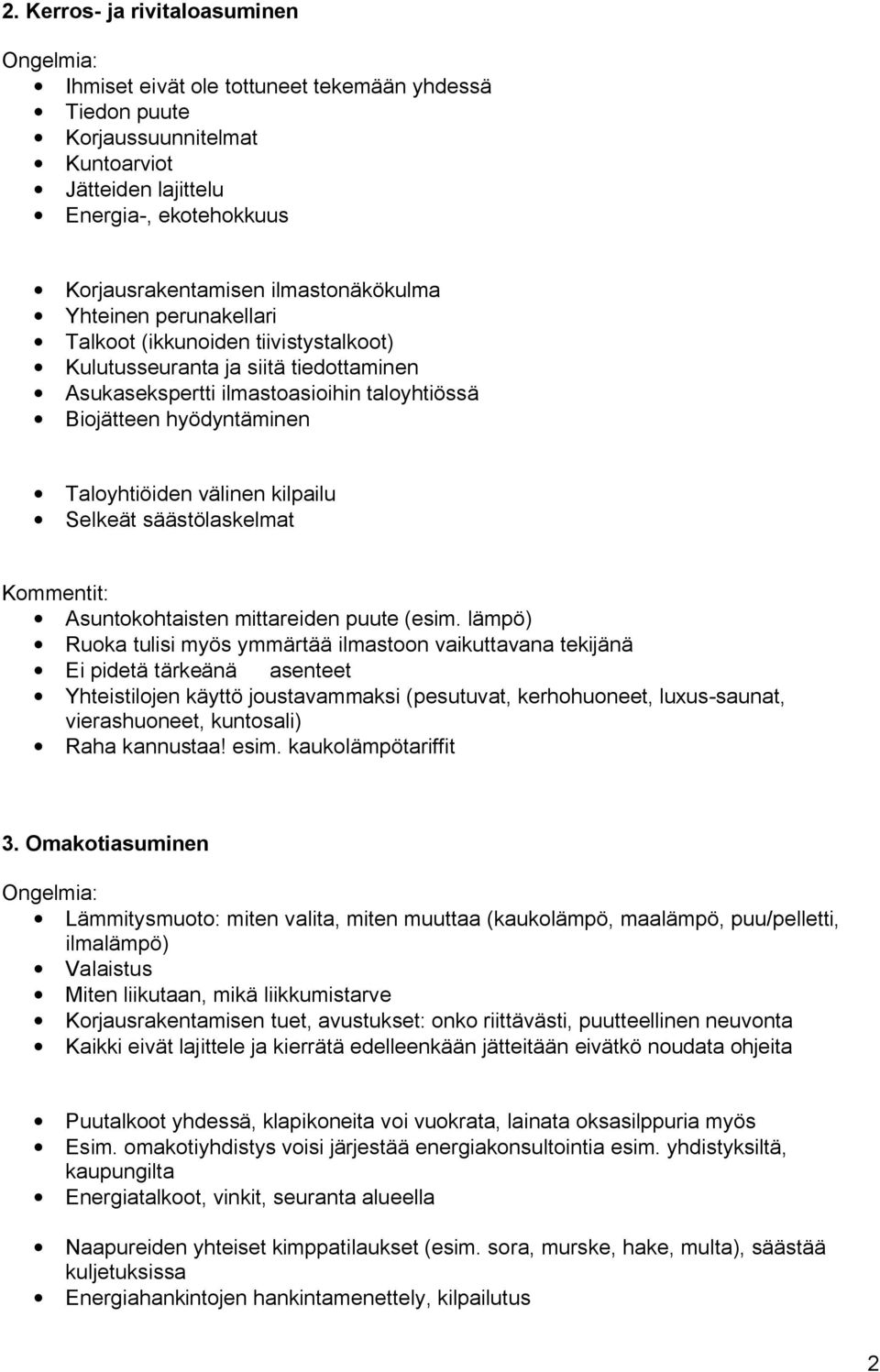 kilpailu Selkeät säästölaskelmat Asuntokohtaisten mittareiden puute (esim.