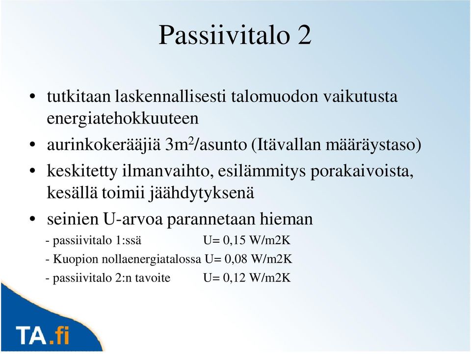 porakaivoista, kesällä toimii jäähdytyksenä seinien U-arvoa parannetaan hieman -