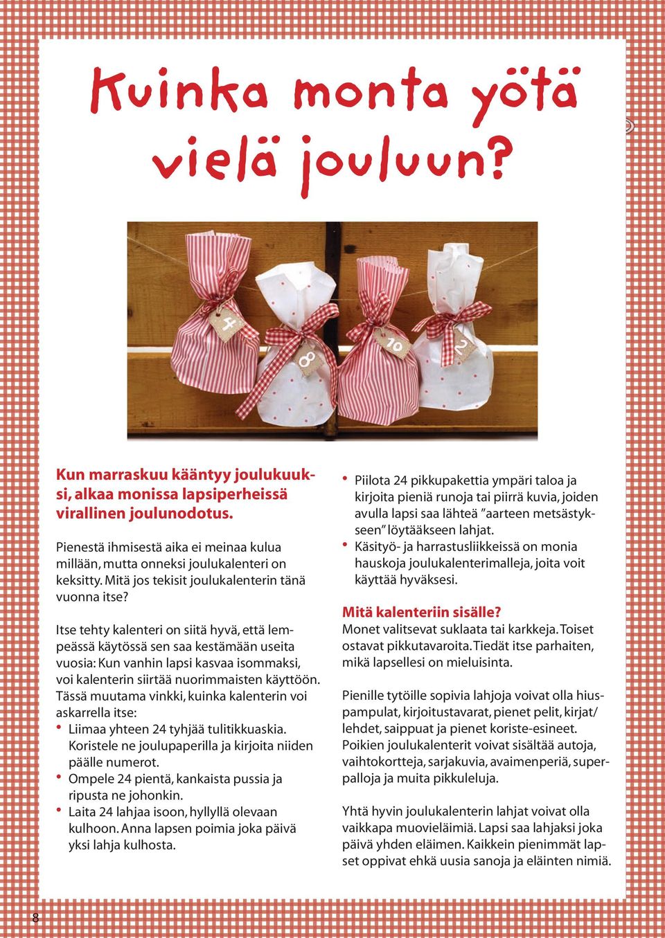 Itse tehty kalenteri on siitä hyvä, että lempeässä käytössä sen saa kestämään useita vuosia: Kun vanhin lapsi kasvaa isommaksi, voi kalenterin siirtää nuorimmaisten käyttöön.