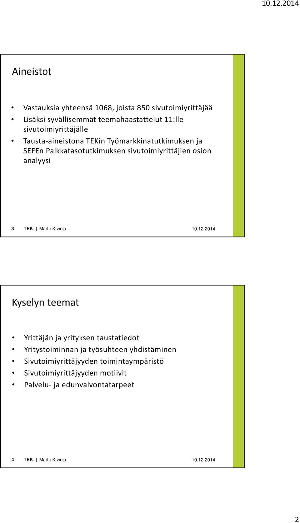 sivutoimiyrittäjien osion analyysi 3 Yrittäjän ja yrityksen taustatiedot Yritystoiminnan ja työsuhteen