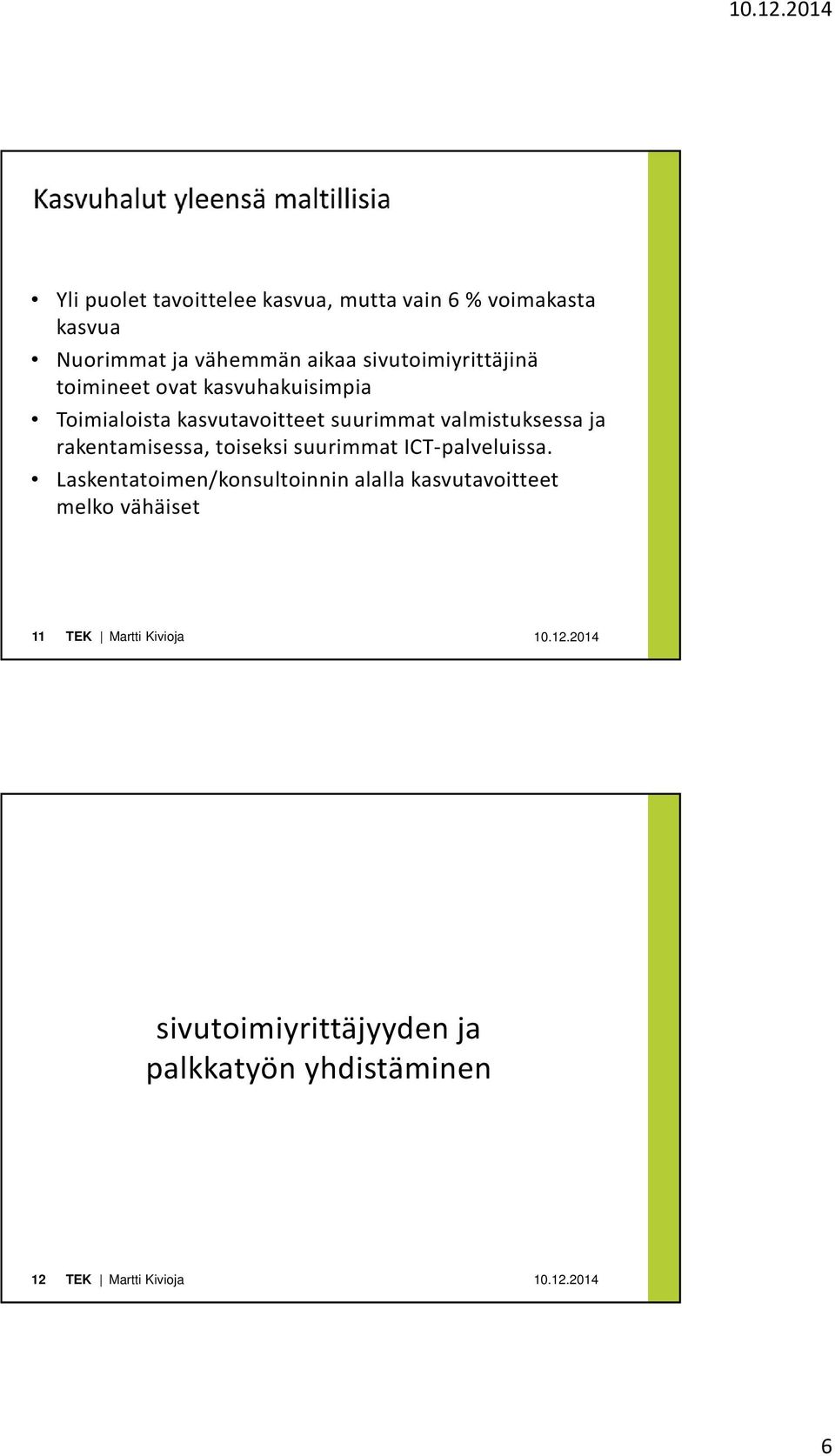 valmistuksessa ja rakentamisessa, toiseksi suurimmat ICT-palveluissa.