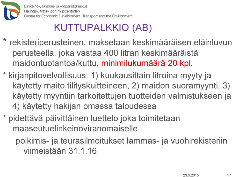 * kirjanpitovelvollisuus: 1) kuukausittain litroina myyty ja käytetty maito tilityskuitteineen, 2) maidon suoramyynti, 3) käytetty myyntiin