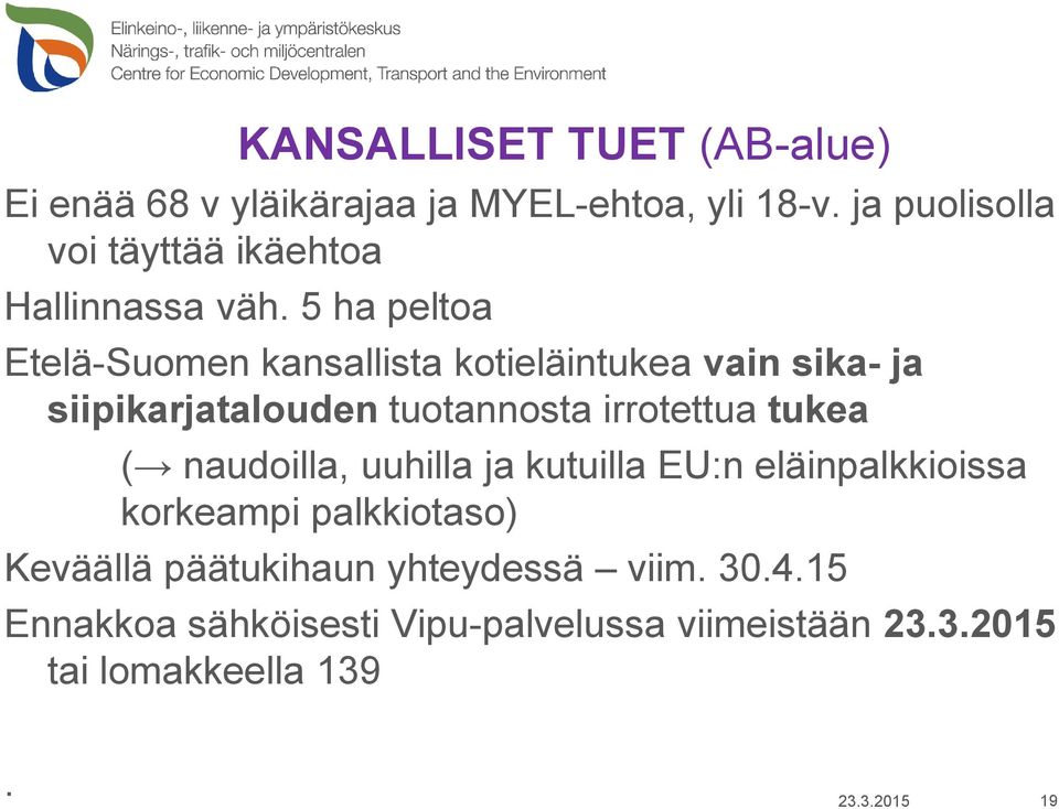 5 ha peltoa Etelä-Suomen kansallista kotieläintukea vain sika- ja siipikarjatalouden tuotannosta irrotettua tukea