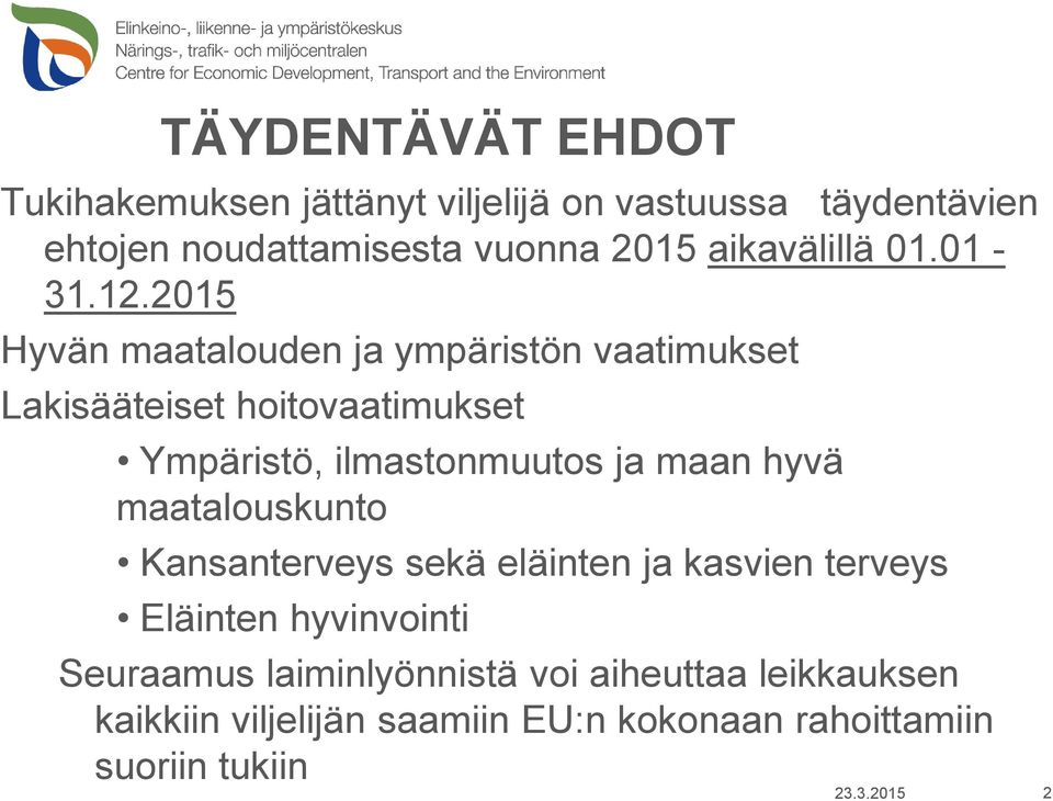 2015 Hyvän maatalouden ja ympäristön vaatimukset Lakisääteiset hoitovaatimukset Ympäristö, ilmastonmuutos ja maan hyvä