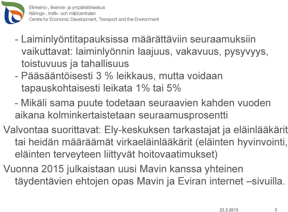 seuraamusprosentti Valvontaa suorittavat: Ely-keskuksen tarkastajat ja eläinlääkärit tai heidän määräämät virkaeläinlääkärit (eläinten hyvinvointi,