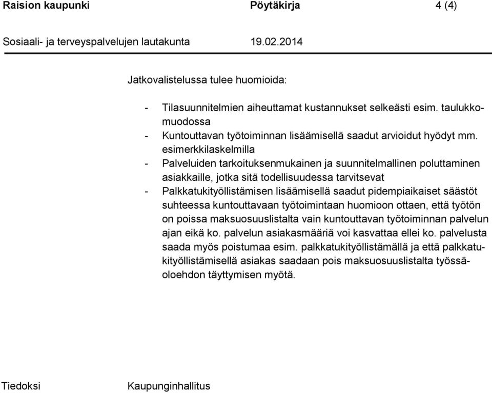 esimerkkilaskelmilla - Palveluiden tarkoituksenmukainen ja suunnitelmallinen poluttaminen asiakkaille, jotka sitä todellisuudessa tarvitsevat - Palkkatukityöllistämisen lisäämisellä saadut