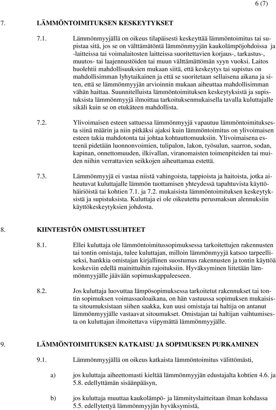 korjaus-, tarkastus-, muutos- tai laajennustöiden tai muun välttämättömän syyn vuoksi.