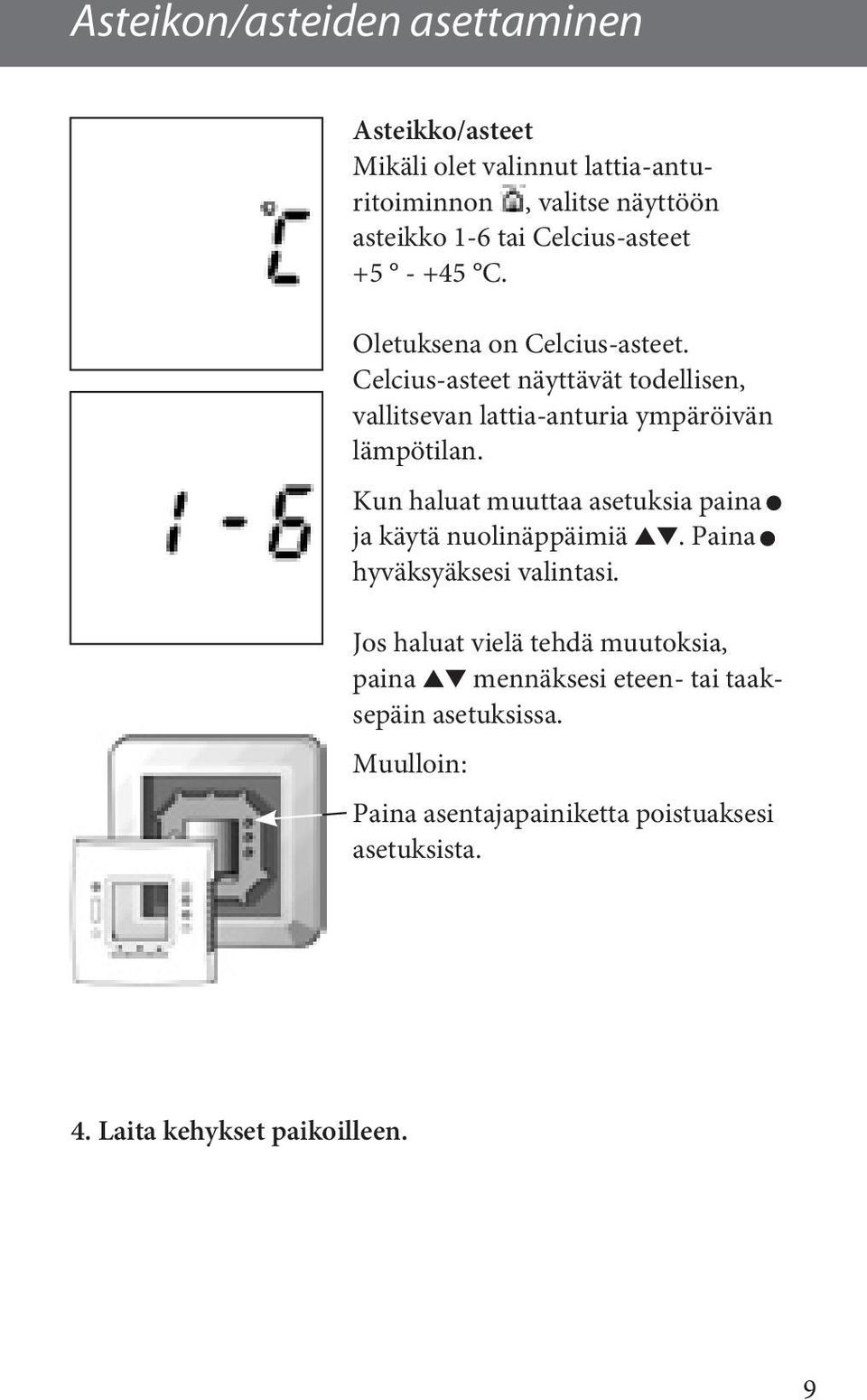 Celcius-asteet näyttävät todellisen, vallitsevan lattia-anturia ympäröivän lämpötilan.