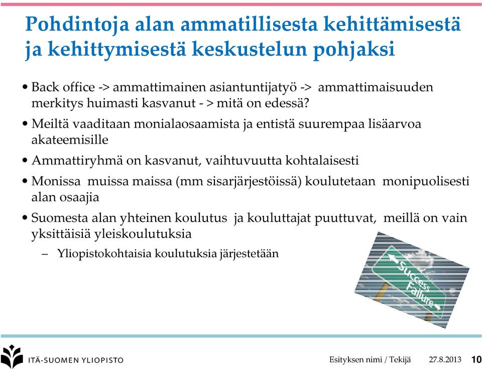 Meiltä vaaditaan monialaosaamista ja entistä suurempaa lisäarvoa akateemisille Ammattiryhmä on kasvanut, vaihtuvuutta kohtalaisesti Monissa muissa