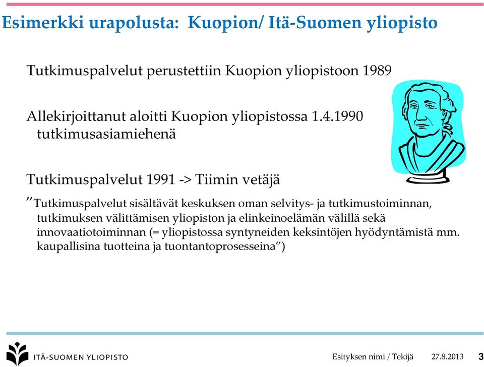 1990 tutkimusasiamiehenä Tutkimuspalvelut 1991 > Tiimin vetäjä Tutkimuspalvelut sisältävät keskuksen oman selvitys ja