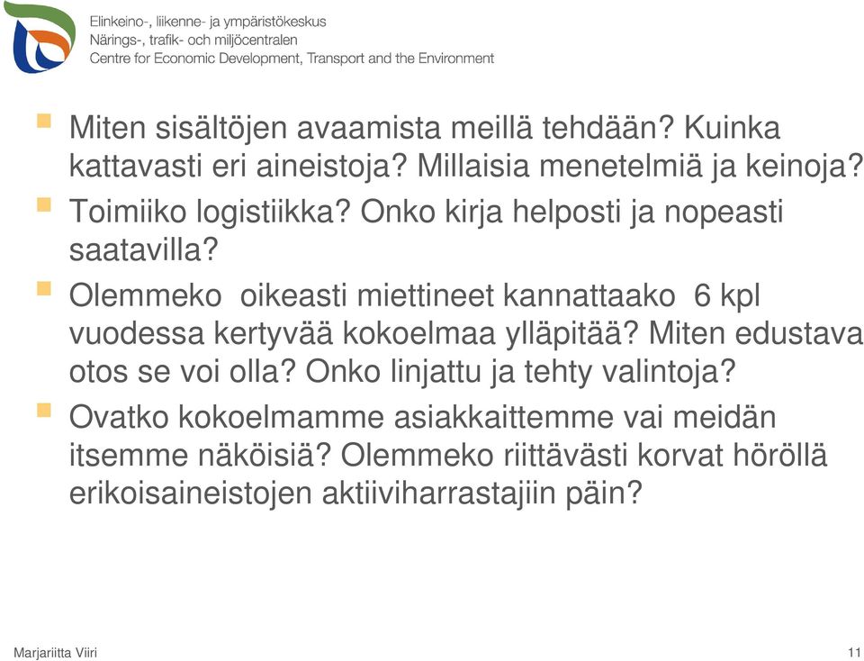 Olemmeko oikeasti miettineet kannattaako 6 kpl vuodessa kertyvää kokoelmaa ylläpitää? Miten edustava otos se voi olla?