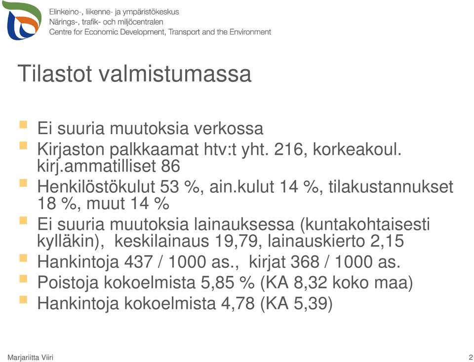 kulut 14 %, tilakustannukset 18 %, muut 14 % Ei suuria muutoksia lainauksessa (kuntakohtaisesti kylläkin),