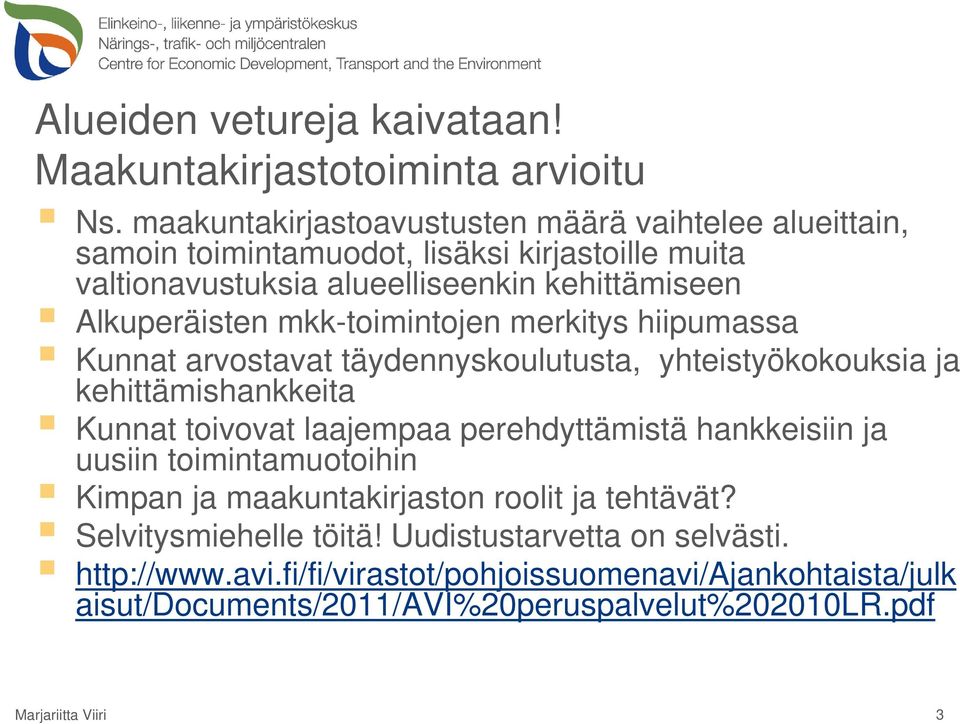 mkk-toimintojen merkitys hiipumassa Kunnat arvostavat täydennyskoulutusta, yhteistyökokouksia ja kehittämishankkeita Kunnat toivovat laajempaa perehdyttämistä