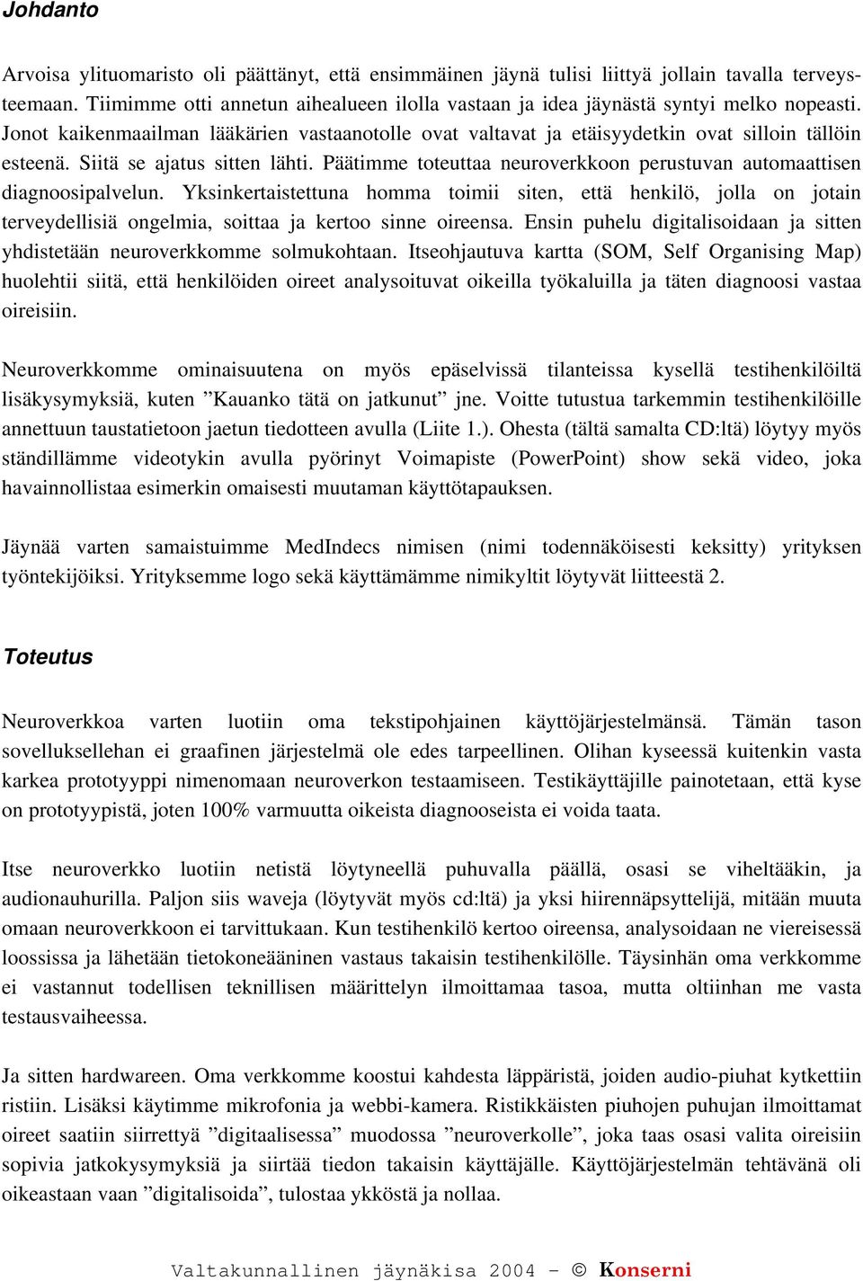 Siitä se ajatus sitten lähti. Päätimme toteuttaa neuroverkkoon perustuvan automaattisen diagnoosipalvelun.
