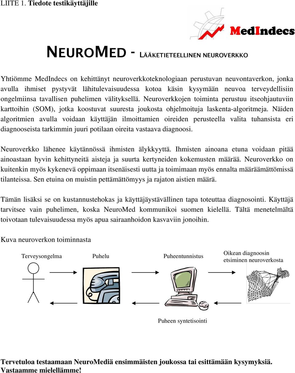 käsin kysymään neuvoa terveydellisiin ongelmiinsa tavallisen puhelimen välityksellä.