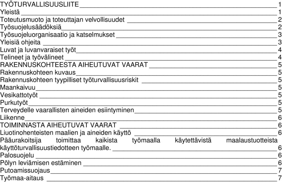 Vesikattotyöt 5 Purkutyöt 5 Terveydelle vaarallisten aineiden esiintyminen 5 Liikenne 6 TOIMINNASTA AIHEUTUVAT VAARAT 6 Liuotinohenteisten maalien ja aineiden käyttö 6