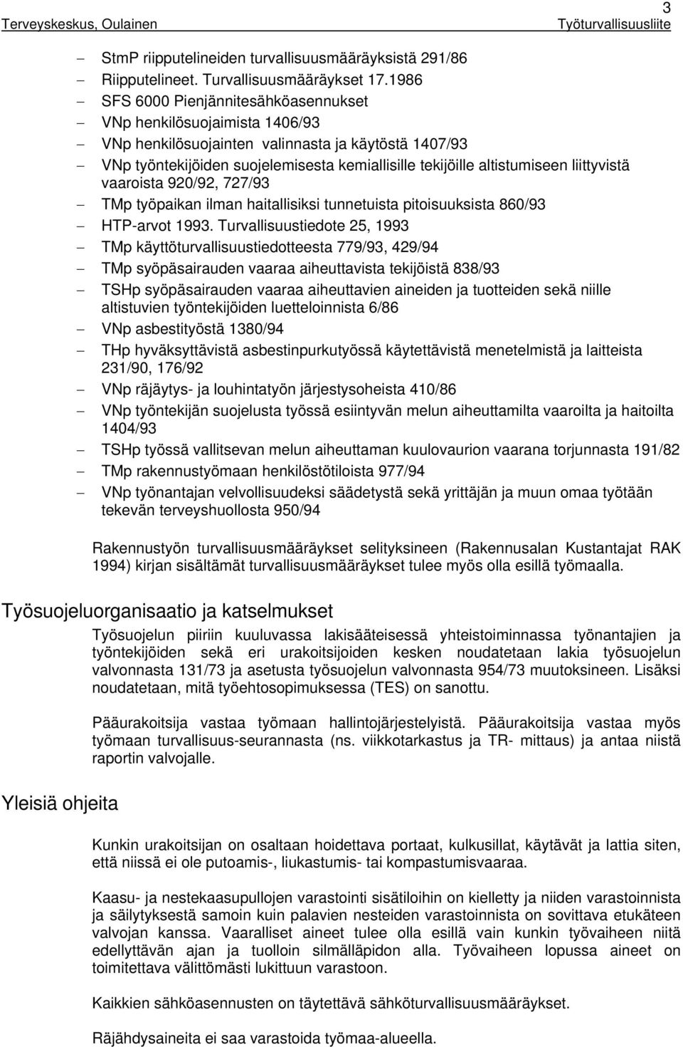 liittyvistä vaaroista 920/92, 727/93 TMp työpaikan ilman haitallisiksi tunnetuista pitoisuuksista 860/93 HTP-arvot 1993.