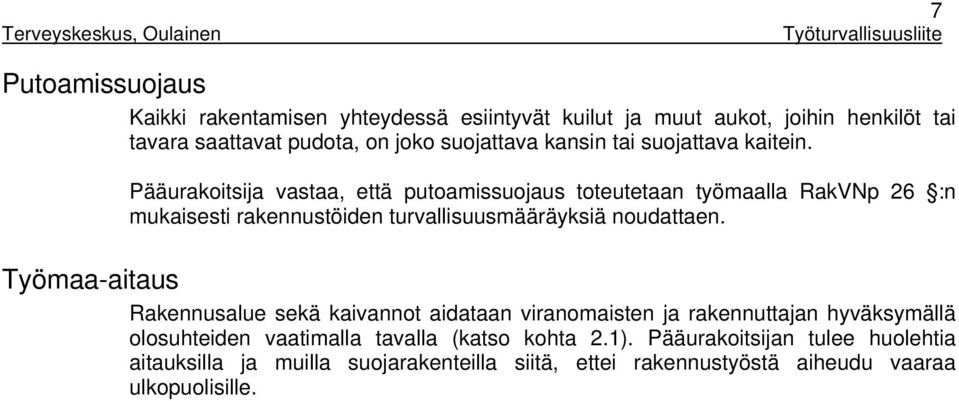 Pääurakoitsija vastaa, että putoamissuojaus toteutetaan työmaalla RakVNp 26 :n mukaisesti rakennustöiden turvallisuusmääräyksiä noudattaen.