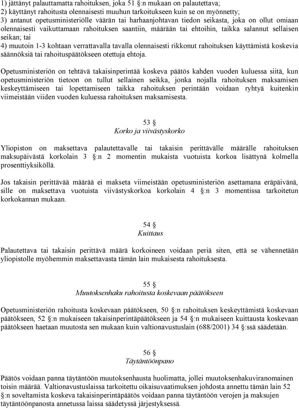 tavalla olennaisesti rikkonut rahoituksen käyttämistä koskevia säännöksiä tai rahoituspäätökseen otettuja ehtoja.