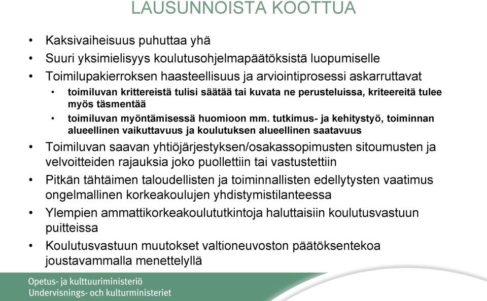 tutkimus- ja kehitystyö, toiminnan alueellinen vaikuttavuus ja koulutuksen alueellinen saatavuus Toimiluvan saavan yhtiöjärjestyksen/osakassopimusten sitoumusten ja velvoitteiden rajauksia joko