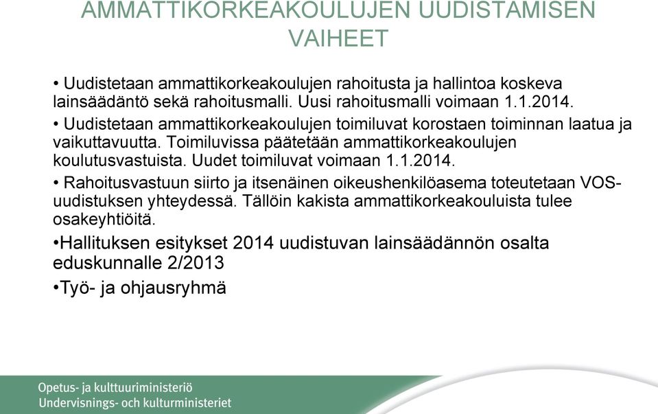 Toimiluvissa päätetään ammattikorkeakoulujen koulutusvastuista. Uudet toimiluvat voimaan 1.1.2014.