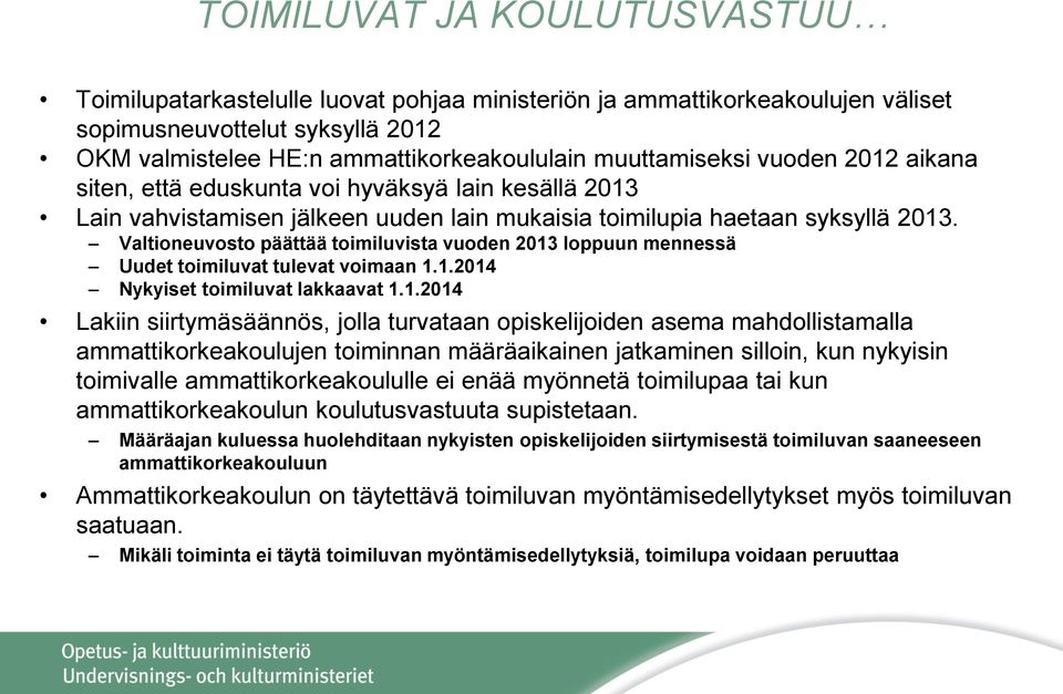 Valtioneuvosto päättää toimiluvista vuoden 2013