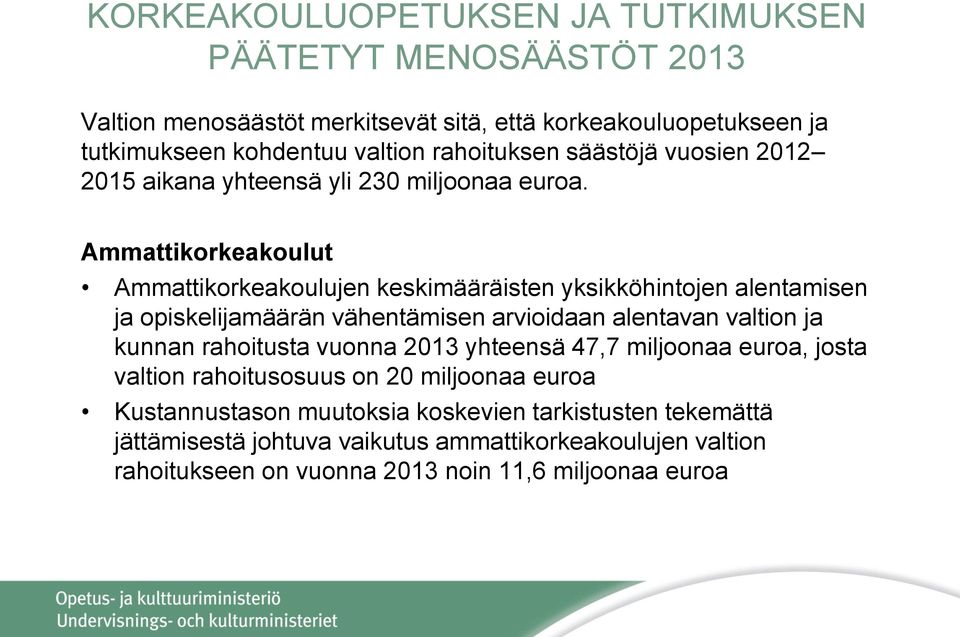 Ammattikorkeakoulut Ammattikorkeakoulujen keskimääräisten yksikköhintojen alentamisen ja opiskelijamäärän vähentämisen arvioidaan alentavan valtion ja kunnan rahoitusta