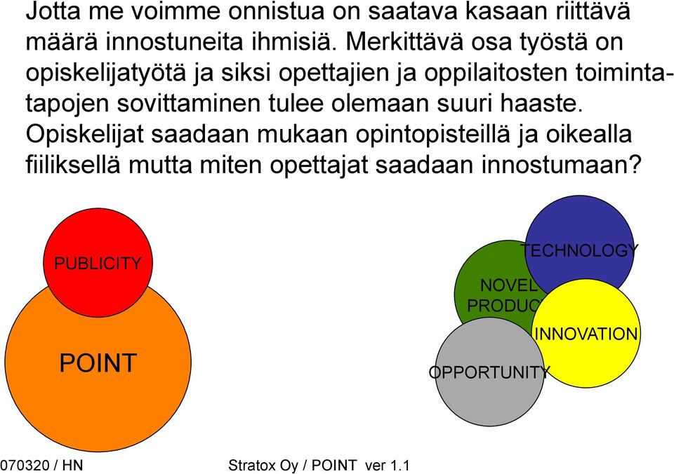 toimintatapojen sovittaminen tulee olemaan suuri haaste.