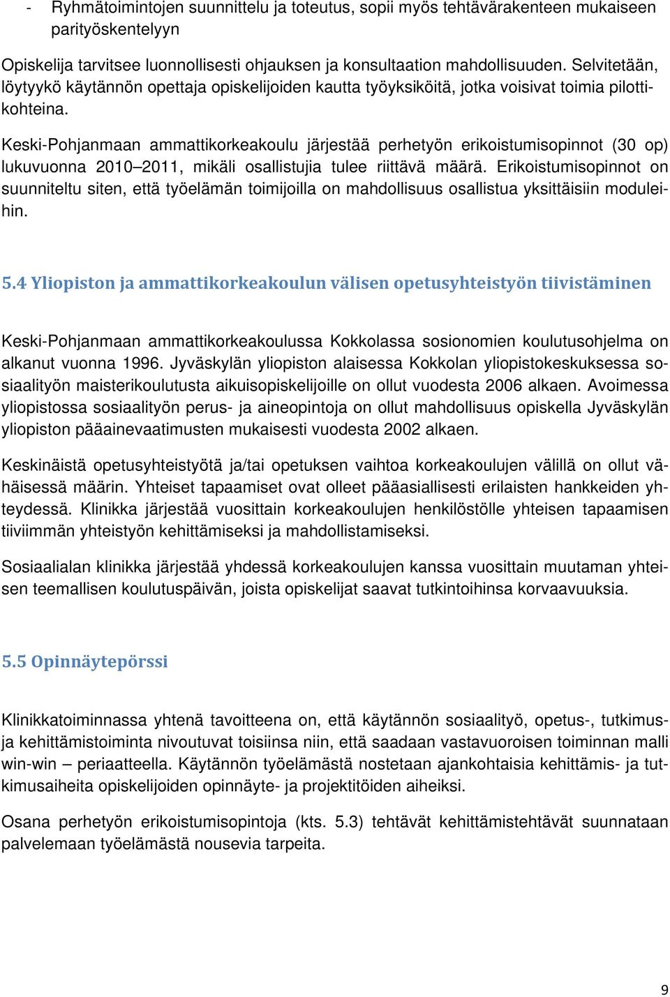 Keski-Pohjanmaan ammattikorkeakoulu järjestää perhetyön erikoistumisopinnot (30 op) lukuvuonna 2010 2011, mikäli osallistujia tulee riittävä määrä.