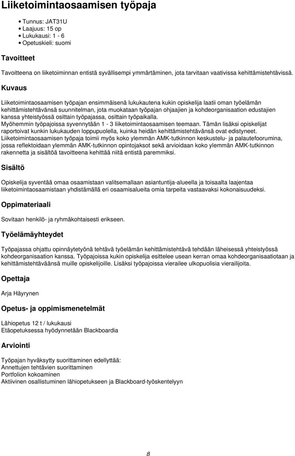 kanssa yhteistyössä osittain työpajassa, osittain työpaikalla. Myöhemmin työpajoissa syvennytään 1-3 liiketoimintaosaamisen teemaan.