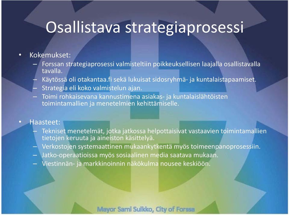 Toimi rohkaisevana kannustimena asiakas ja kuntalaislähtöisten toimintamallien ja menetelmien kehittämiselle.