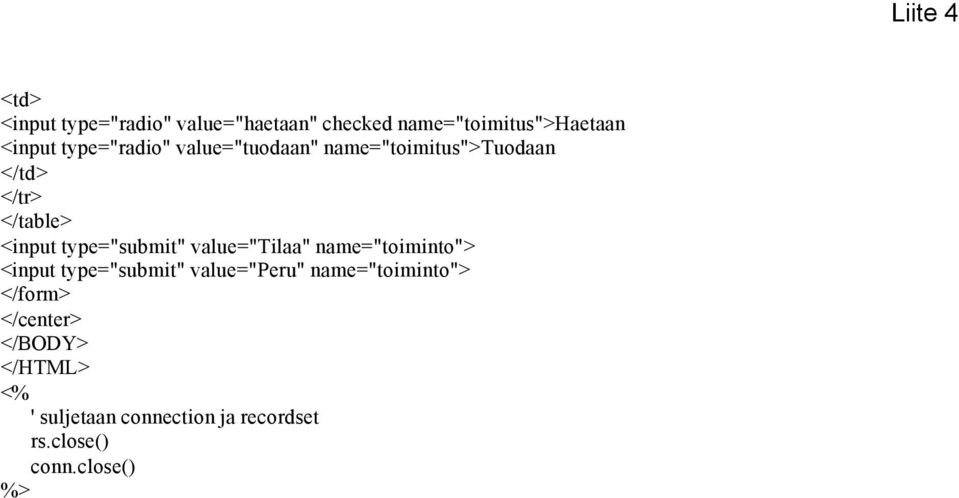 type="submit" value="tilaa" name="toiminto"> <input type="submit" value="peru"