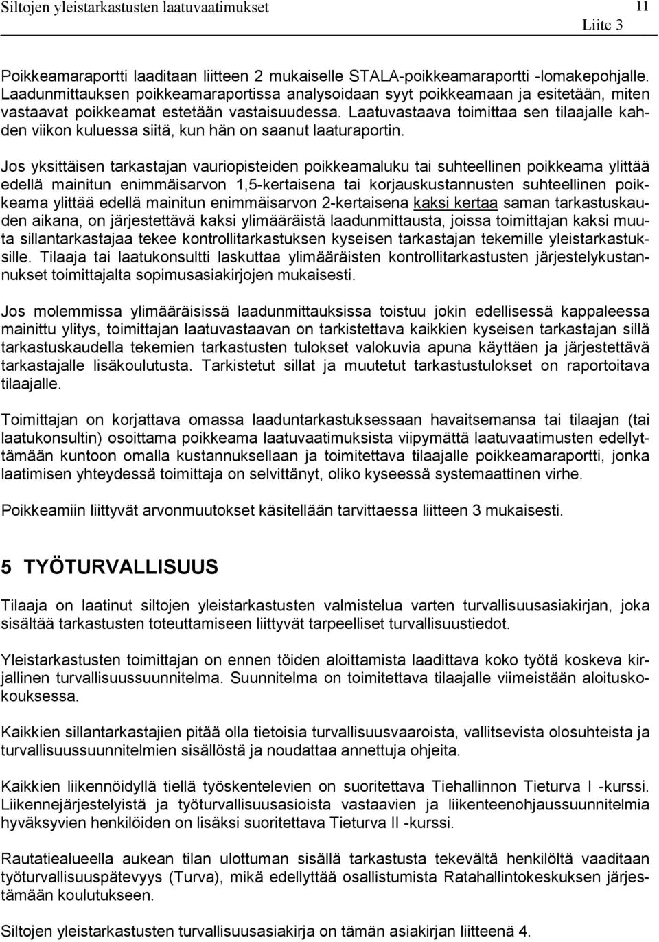 Laatuvastaava toimittaa sen tilaajalle kahden viikon kuluessa siitä, kun hän on saanut laaturaportin.