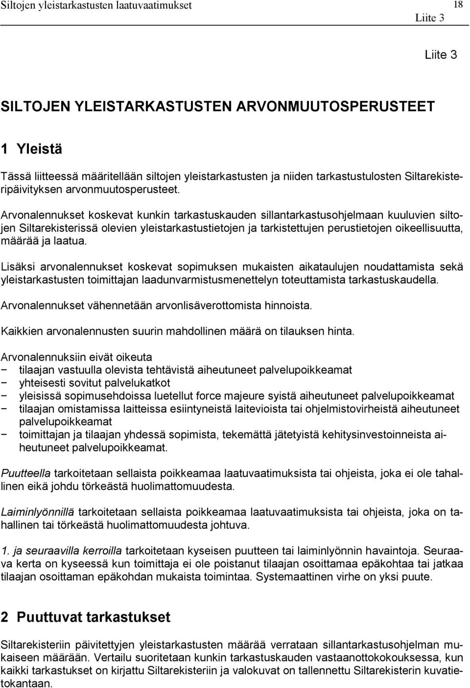 laatua. Lisäksi arvonalennukset koskevat sopimuksen mukaisten aikataulujen noudattamista sekä yleistarkastusten toimittajan laadunvarmistusmenettelyn toteuttamista tarkastuskaudella.
