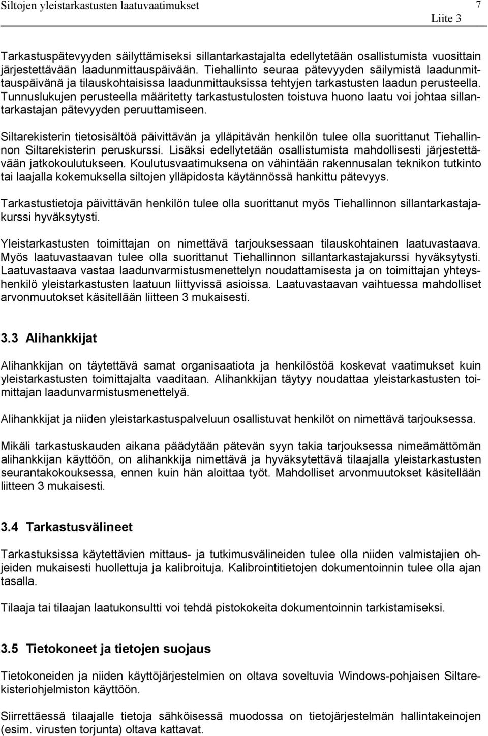 Tunnuslukujen perusteella määritetty tarkastustulosten toistuva huono laatu voi johtaa sillantarkastajan pätevyyden peruuttamiseen.