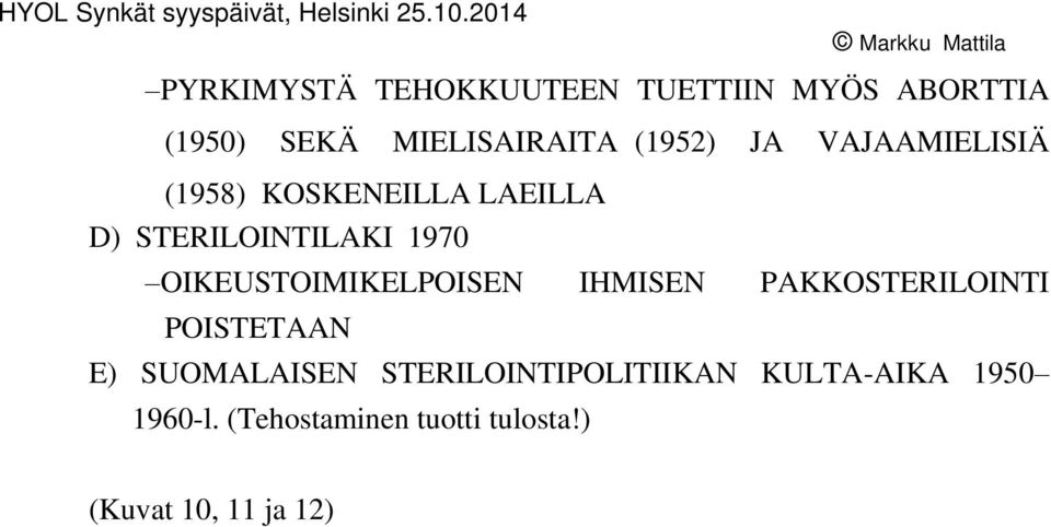 OIKEUSTOIMIKELPOISEN IHMISEN PAKKOSTERILOINTI POISTETAAN E) SUOMALAISEN