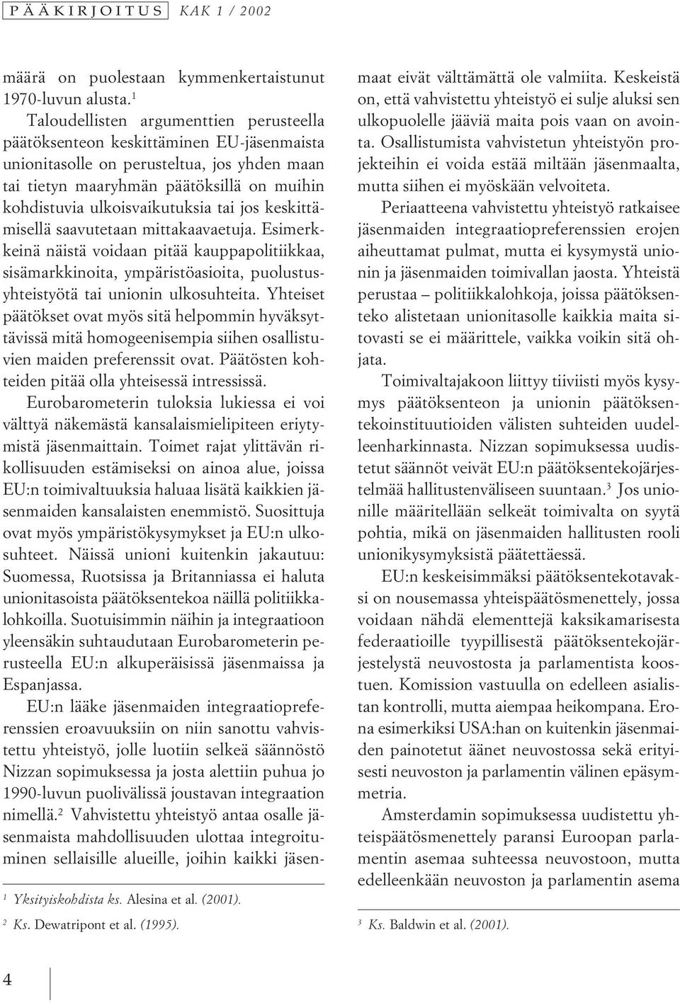 ulkoisvaikutuksia tai jos keskittämisellä saavutetaan mittakaavaetuja.