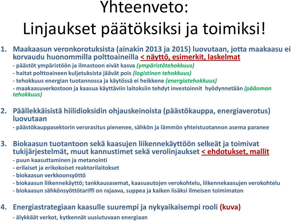 (ympäristötehokkuus) - haitat polttoaineen kuljetuksista jäävät pois (logistinen tehokkuus) - tehokkuus energian tuotannossa ja käytössä ei heikkene (energiatehokkuus) - maakaasuverkostoon ja kaasua