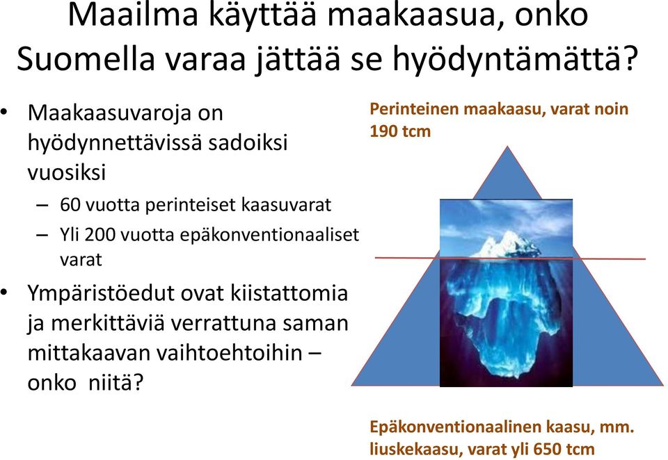 epäkonventionaaliset varat Ympäristöedut ovat kiistattomia ja merkittäviä verrattuna saman