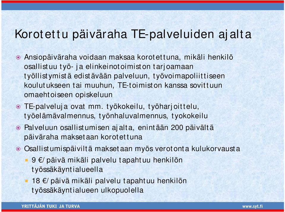 työkokeilu, työharjoittelu, työelämävalmennus, työnhaluvalmennus, tyokokeilu Palveluun osallistumisen ajalta, enintään 200 päivältä päiväraha maksetaan korotettuna