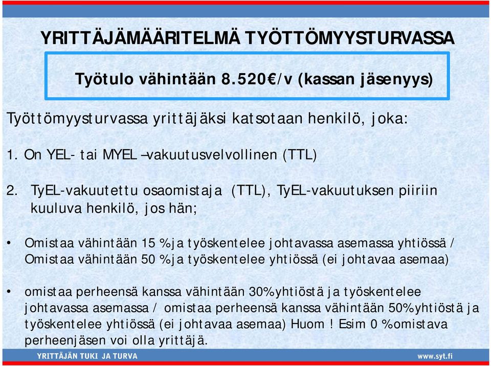 TyEL-vakuutettu osaomistaja (TTL), TyEL-vakuutuksen piiriin kuuluva henkilö, jos hän; Omistaa vähintään 15 % ja työskentelee johtavassa asemassa yhtiössä /