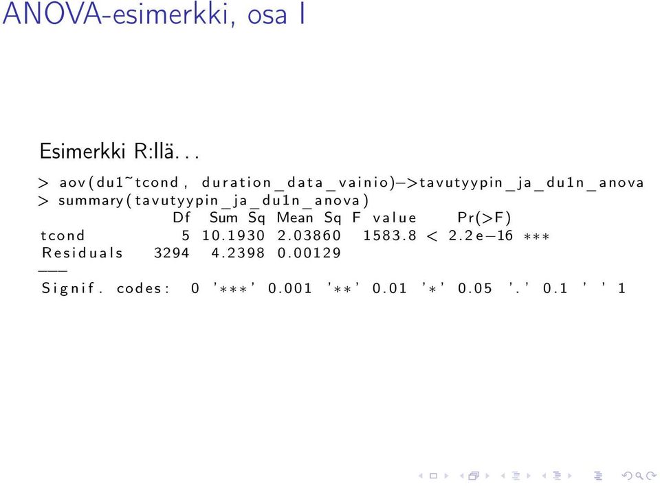 >tavutyypin_ja_du1n_anova > summary ( tavutyypin_ja_ du1n_ anova ) Df Sum Sq Mean Sq F